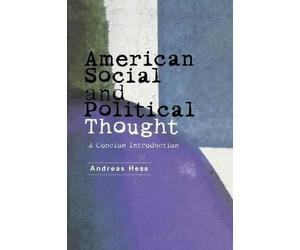 Andreas Hess American Social and Political Thought (Copertina rigida)