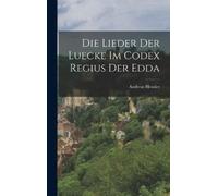 Andreas Heusler Die Lieder der Luecke im Codex Regius der Edd (Copertina rigida)