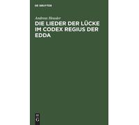 Andreas Heusler Die Lieder Der Lücke Im Codex Regius Der Edda (Copertina rigida)