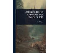 Andreas Hofer AnfÃ1/4hrer der Tyroler, 1816