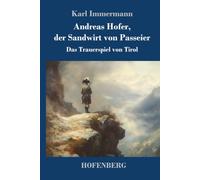 Andreas Hofer, der Sandwirt von Passeier: Das Trauerspiel von Tirol