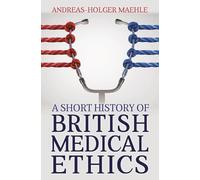 Andreas-Holger Maehle A Short History of British Medical Ethics (Tascabile)