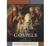 Andreas J. Köstenberger The Jesus of the Gospels - An Introduction (Tascabile)