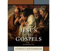 Andreas J. Köstenberger The Jesus of the Gospels - An Introduction (Tascabile)