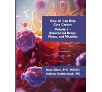 Andreas Kazmierczak Dean Silver How AI Can Help Cure Cancer (Tascabile)