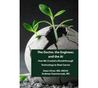 The Doctor, the Engineer, and the AI: How We Created a Breakthrough Technology to Beat Cancer
