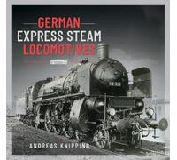 Andreas Knipping German Express Steam Locomotives (Copertina rigida)