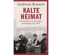 Andreas Kossert Kalte Heimat: Die Geschichte der deutschen Vertriebe (Tascabile)