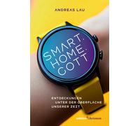 Andreas Lau Smart.Home.Gott: Entdeckungen unter der Oberfläche unser (Tascabile)