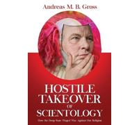 Andreas M B Gross Hostile Takeover of Scientology (Tascabile)