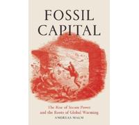Andreas Malm – Fossil Capital – Ascesa del vapore e radici del riscaldamento globale – Tascabile