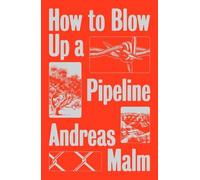 Andreas Malm How to Blow Up a Pipeline (Tascabile)