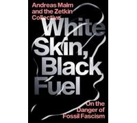 Andreas Malm The Zetkin Collective White Skin, Black Fuel (Tascabile)
