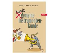 Andreas Martin Hofmeir Hundsgemeine Instrumentenkunde (Tascabile)