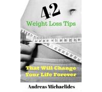 Andreas Michael 42 Weight Loss Tips That Will Change Your Life Fore (Tascabile)