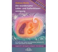 Andreas Moritz Die wundersame Leber & Gallenblasenreinigung: (Copertina rigida)