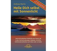 Andreas Moritz Heile dich selbst mit Sonnenlicht: Nutze die geheimen (Tascabile)