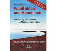Andreas Moritz Wohlfühlen und Abnehmen: Hören Sie auf, Diät zu halte (Tascabile)