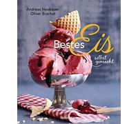 Andreas Neubaue Bestes Eis selbst gemacht - Die besten Rezept (Copertina rigida)