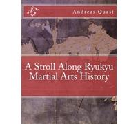 Andreas Quast A Stroll Along Ryukyu Martial Arts History (Tascabile)