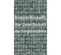 Andreas Reckwit Die Gesellschaft der Singularitäten: Zum Struk (Various Formats)