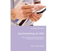 Andreas Schwab Synchronising via SOA- Using a Service-oriented Archi (Tascabile)