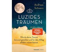 Andreas Schwarz Luzides Träumen: Wie du deine Träume bewusst gestalt (Tascabile)