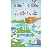 Andreas Stahl Blaue Glücksorte im Westerwald: Fahr raus & tauch ein: (Tascabile)
