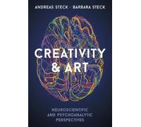 Andreas Steck B Creativity & Art - Neuroscientific and Psychoanalyti (Tascabile)