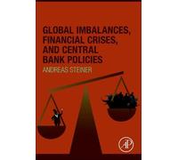 Andreas Steiner Global Imbalances, Financial Crises, and Central Ban (Tascabile)