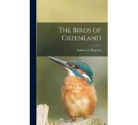 Andreas T Hagerup The Birds of Greenland (Copertina rigida)
