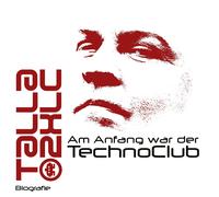 Talla 2xlc/ Gelesen Von Denis Rühle - Am Anfang War Der Technoclub - Biografie (Mp3)