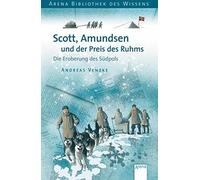 Andreas Venzke Scott, Amundsen und der Preis des Ruhms: Die Eroberu (Tascabile)