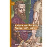 Andreas Vesalius and his Fabrica, 1537-1564: Changing the World of Anatomy