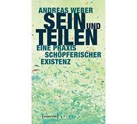 Andreas Weber Sein und Teilen: Eine Praxis schöpferischer Existenz ( (Tascabile)