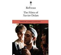 Andre Lafontaine ReFocus: The Films of Xavier Dolan (Tascabile)