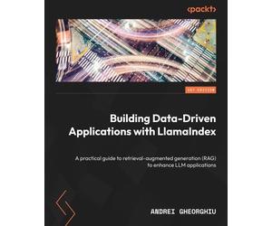 Andrei Gheorghiu Building Data-Driven Applications with LlamaIndex (Tascabile)