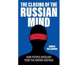 Andrei Kolesnikov The Closing of the Russian Mind (Copertina rigida)