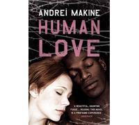 Andreï Makine Andrei Makine Human Love (Tascabile)