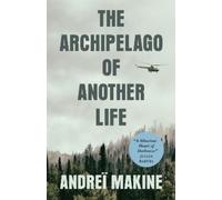 Andreï Makine The Archipelago of Another Life (Tascabile)