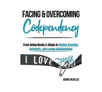 Andrei Nedelcu Facing and Overcoming Codependency (Tascabile)