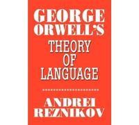 Andrei Reznikov George Orwell's Theory of Language (Tascabile)
