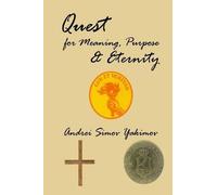 Andrei Simov Yakimov Quest for Meaning, Purpose & Eternity (Tascabile)