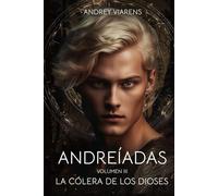 Andreíadas. Vol III: La cólera de los dioses: Saga Voa Arkón, Libro 1.3