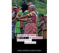 Andrej Grubacic Denis O'Hearn Living at the Edges of Capitalism (Tascabile)