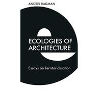 Andrej Radman Ecologies of Architecture (Copertina rigida)