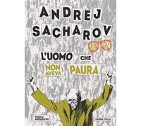 Andrej Sacharov. L'uomo che non aveva paura