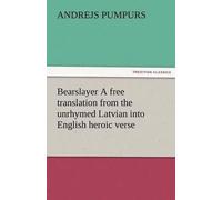 Andrejs Pumpurs Bearslayer a Free Translation from the Unrhymed Latv (Tascabile)
