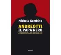Andreotti il papa nero. Antibiografia del divo Giulio