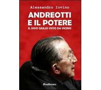 Andreotti e il potere. Il divo Giulio visto da vicino